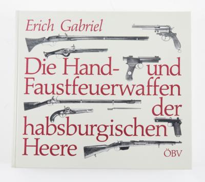 Fachbuch, Erich Gabriel, Die Hand- und Faustfeuerwaffen der habsburgischen Heere, - Lovecké, sportovní a sběratelské zbraně